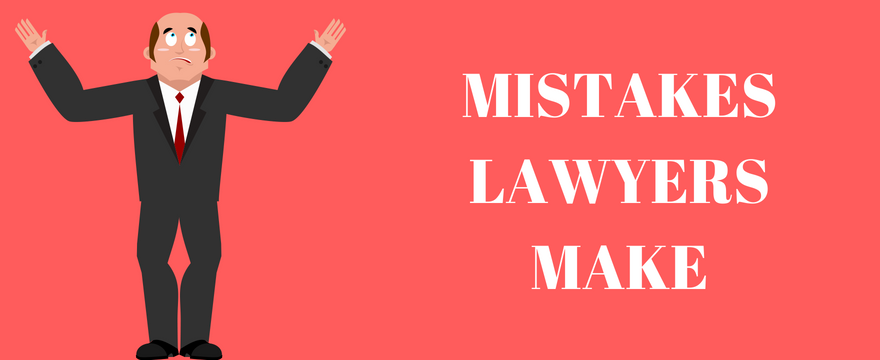 MISTAKES LAWYERS MAKE