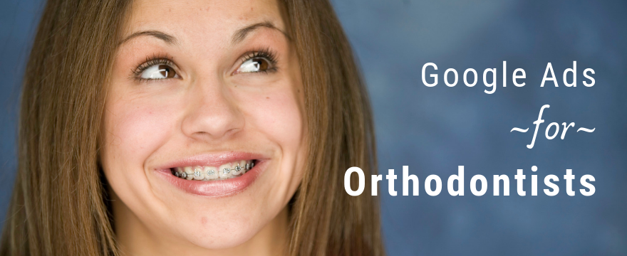 google ads for orthodontists