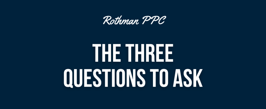 three questions to ask about google ads